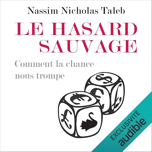 Le hasard sauvage: Comment la chance nous trompe