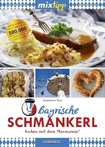 mixtipp Bayrische Schmankerl: Kochen mit dem Thermomix: Kochen mit dem Thermomix®