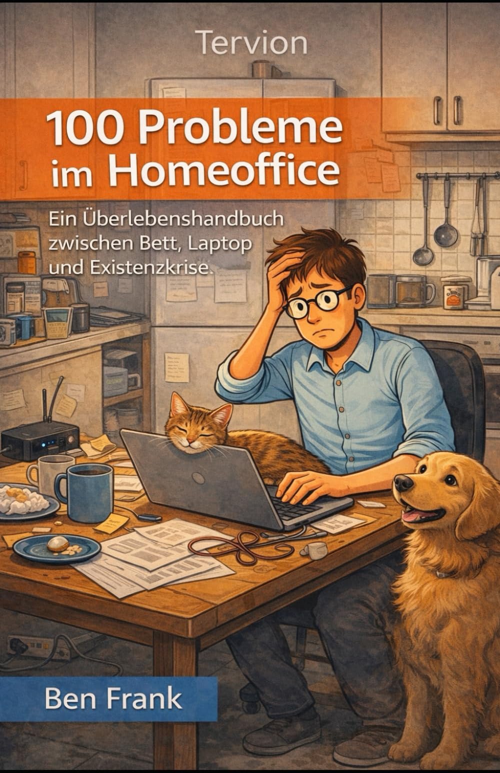 100 Probleme im Homeoffice - Ein Überlebenshandbuch zwischen Bett, Laptop und Existenzkrise