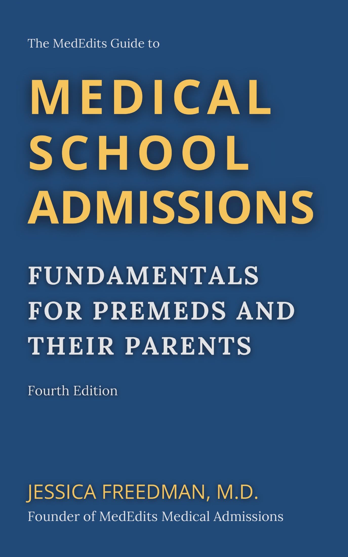 The MedEdits Guide to Medical School Admissions: Fundamentals for Premeds and Their Parents