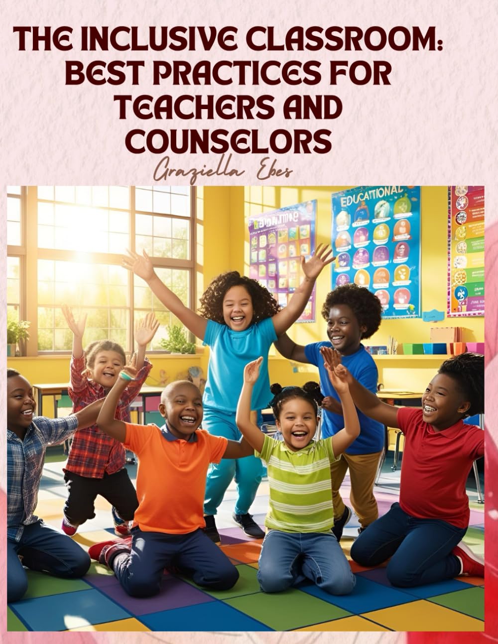 The Inclusive Classroom: Best Practices for Teachers and Counselors (INCLUSIVE EDUCATION)