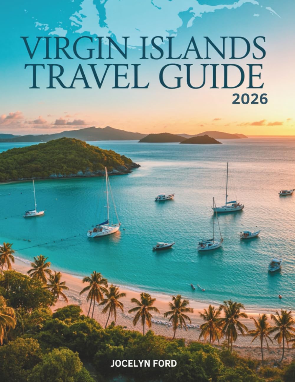 Virgin Islands Travel Guide 2026: Navigate USVI and BVI Like a Local with Island Maps, Sailing Routes, Beach Guides, and Money-Saving Strategies for All Territories