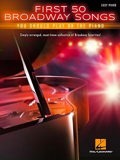 First 50 Broadway Songs You Should Play on the Piano Easy Piano Songbook | Simply Arranged Must-Know Show Tunes with Lyrics and Chords | Beginner and Intermediate Sheet Music | Hal Leonard