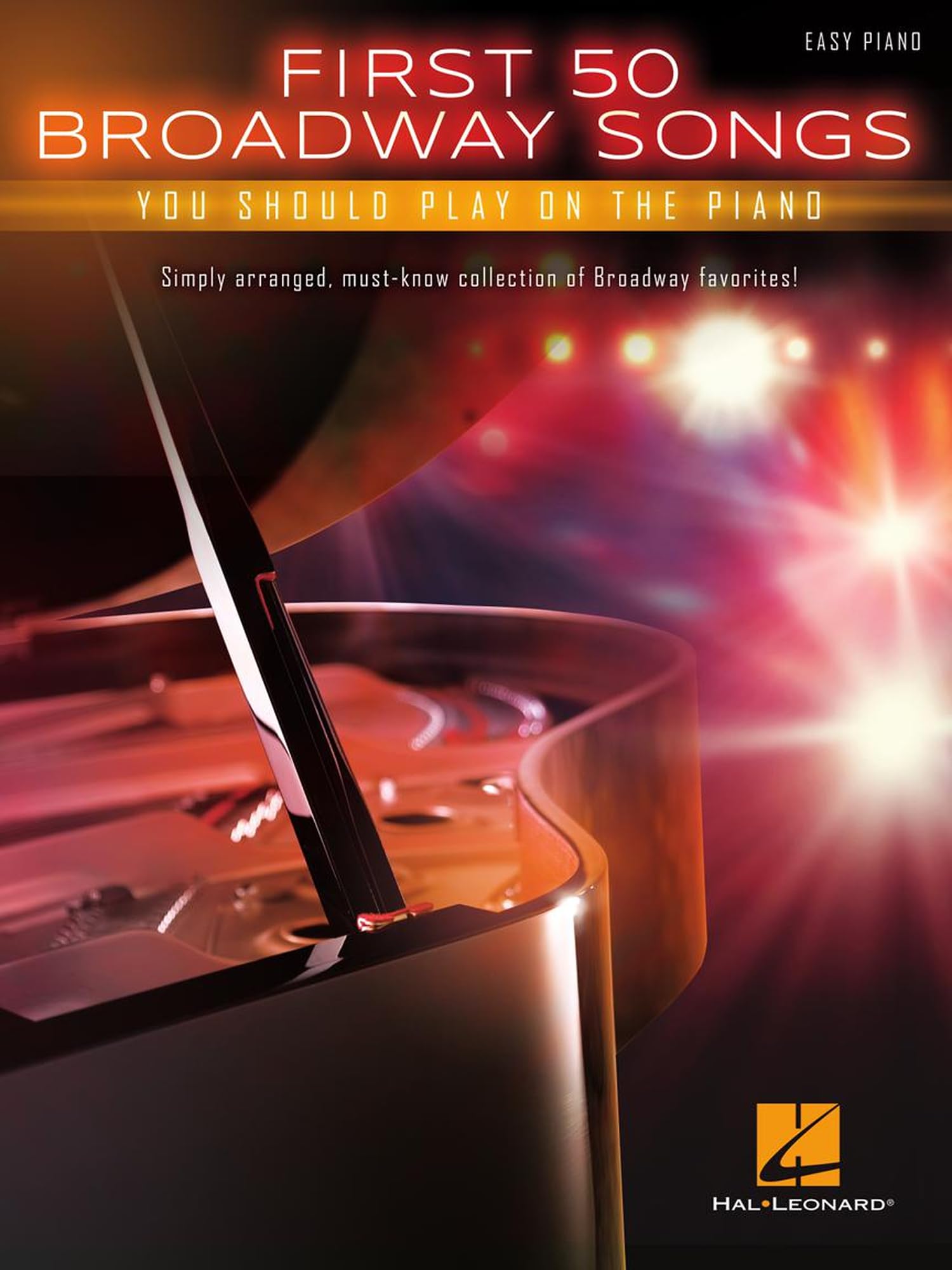 First 50 Broadway Songs You Should Play on the Piano Easy Piano Songbook | Simply Arranged Must-Know Show Tunes with Lyrics and Chords | Beginner and Intermediate Sheet Music | Hal Leonard
