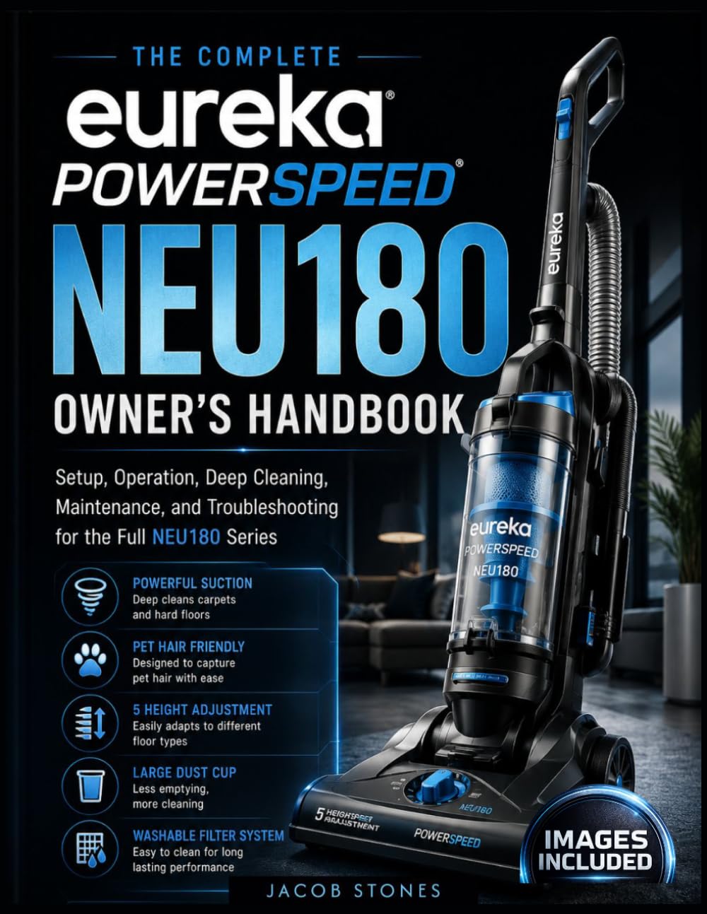 The Complete Eureka PowerSpeed NEU180 Owner’s Handbook: Setup, Operation, Deep Cleaning, Maintenance, and Troubleshooting for the Full NEU180 Series