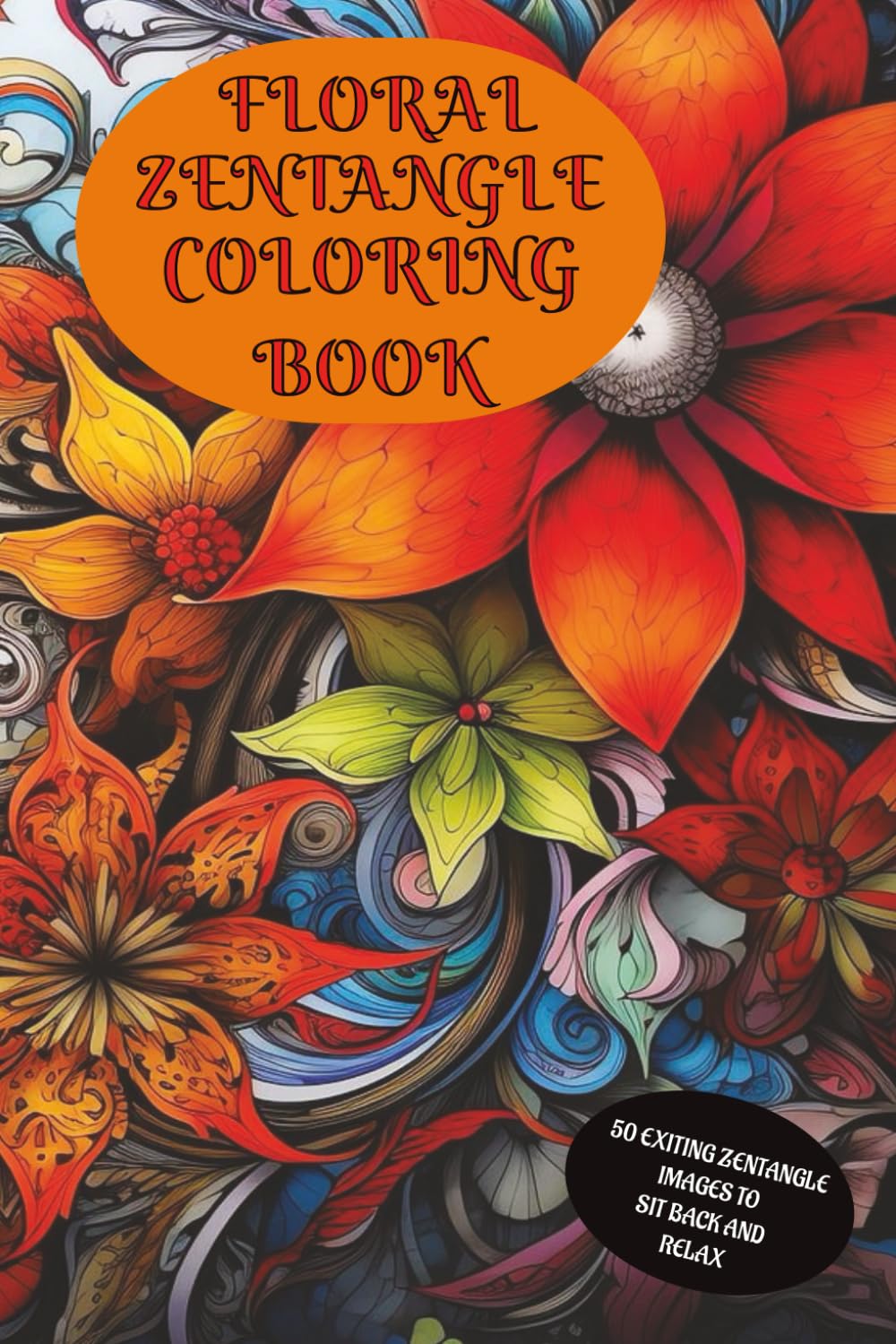 floral zentangle coloring book: Tranquil Blooms. A Floral Zentangle Coloring Escape for Adults Mindful, Flower Art for Relaxation, Joy, and the Perfect Gift for Creative Minds