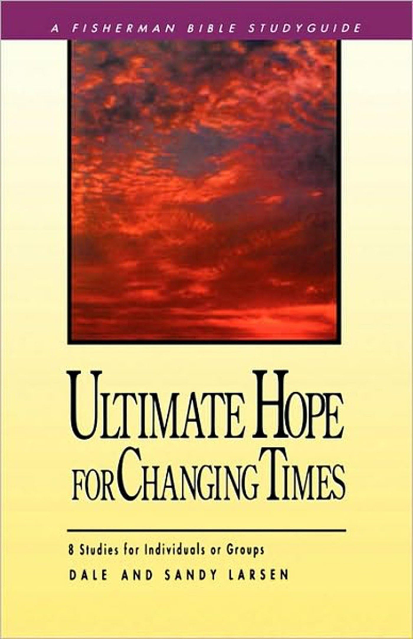 Ultimate Hope for Changing Times: 8 Studies for Individuals or Groups (Fisherman Bible Studyguide)
