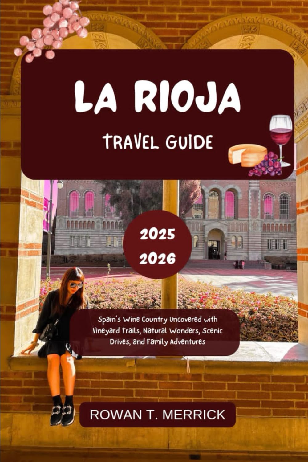 La Rioja Travel Guide 2025 - 2026: Spain’s Wine Country Uncovered with Vineyard Trails, Natural Wonders, Scenic Drives, and Family Adventures (Wander ... Smart Travels for the Soulful Explorers)