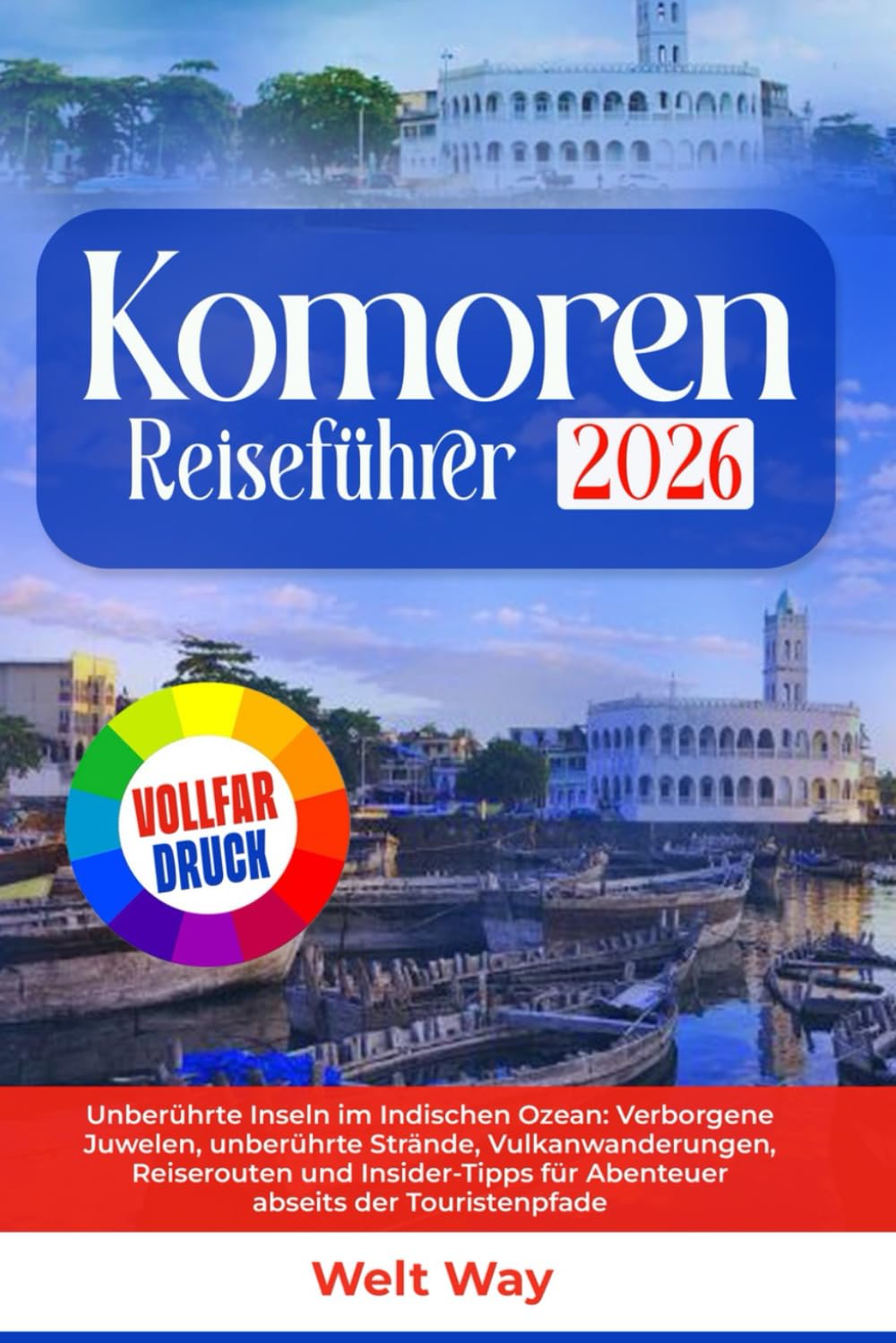 Komoren Reiseführer 2026: Unberührte Inseln im Indischen Ozean: Verborgene Juwelen, unberührte Strände, Vulkanwanderungen, Reiserouten und Insider-Tipps für Abenteuer abseits der Touristenpfade