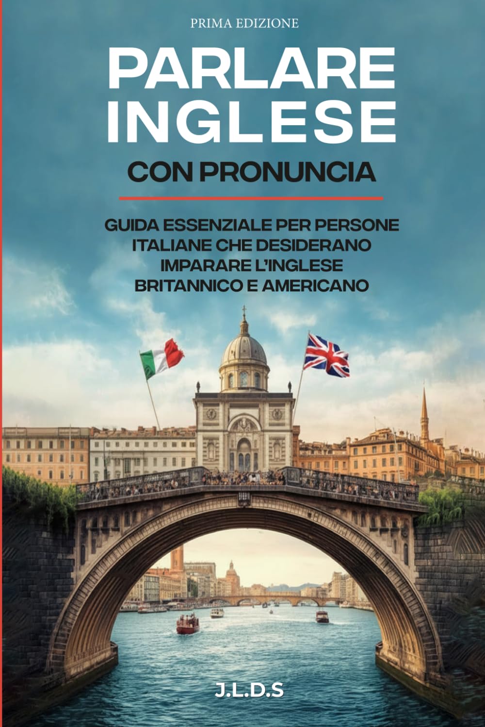 Parlare Inglese con Pronuncia: Corso completo e pratico per imparare l’inglese britannico e americano con pronuncia, dialoghi reali ed esercizi quotidiani