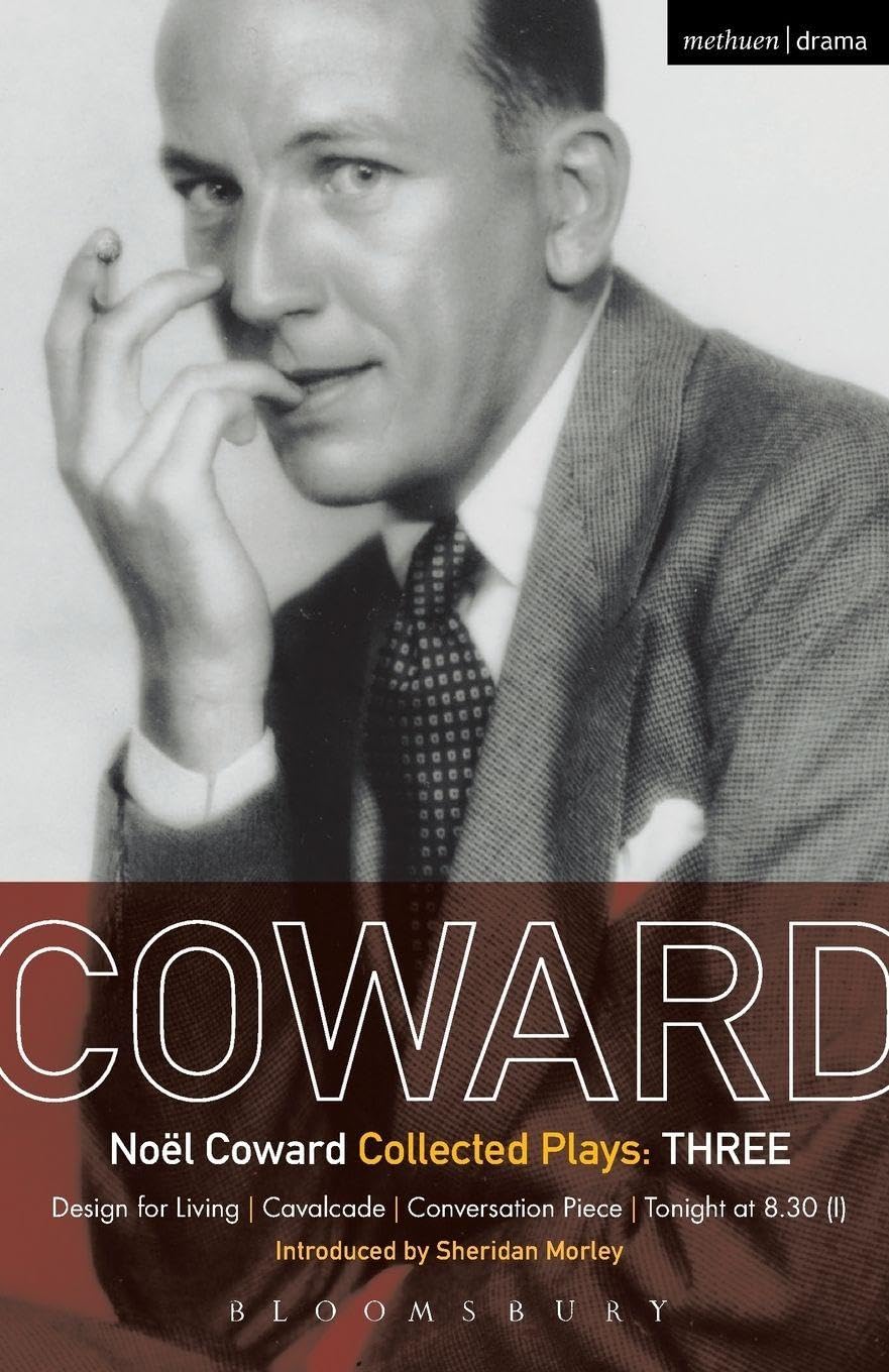 Noel Coward Collected Plays: THREE: Design for Living; Cavalcade; Conversation Piece; Tonight at 8.30 (i); Still Life: v.3 (World Classics)