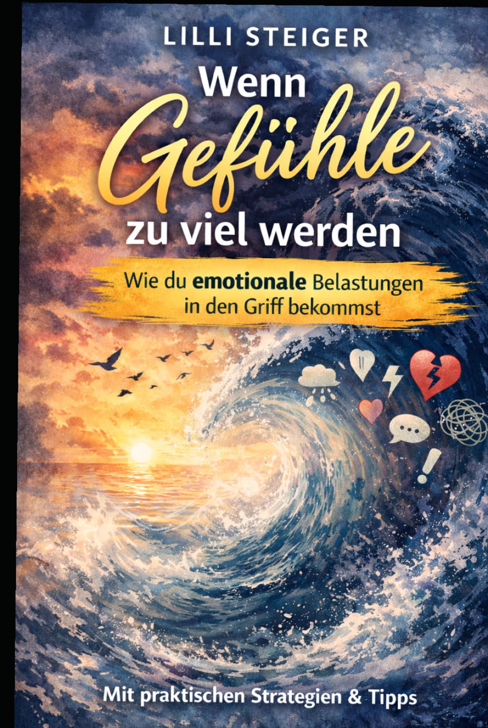 Wenn Gefühle zu viel werden: Ein Ratgeber für innere Ruhe,Klarheit und Selbstkontrolle