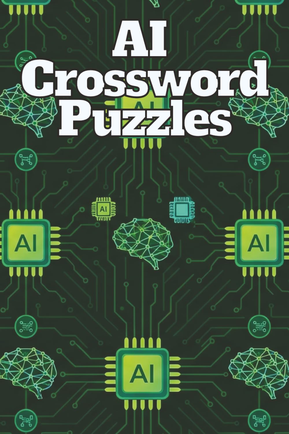 AI Crossword Puzzle Book for Adults: 50 Fun and Challenging Puzzles About Artificial Intelligence, Machine Learning, Robotics, Algorithms, and Future Technology