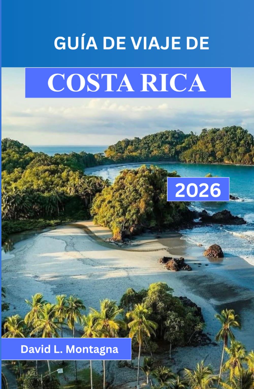 GUÍA DE VIAJE DE COSTA RICA 2026: Recorre bosques nubosos, volcanes y playas remotas con itinerarios diseñados para cada viajero