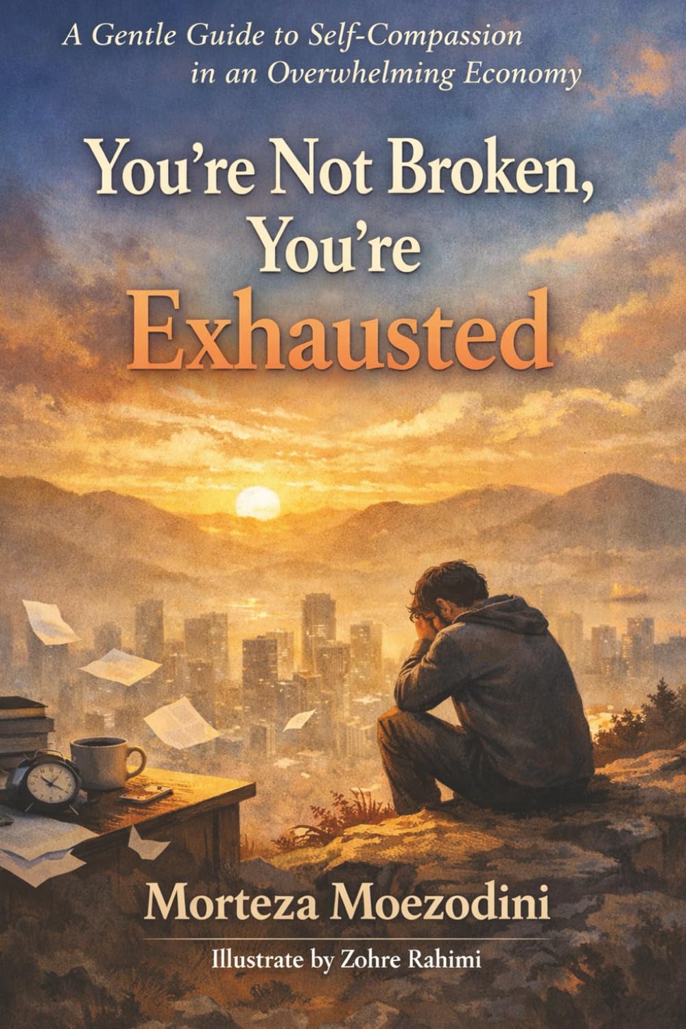 You're Not Broken, You're Exhausted: A Gentle Guide to Self-Compassion in an Overwhelming Economy (Emotional Survival Guides)