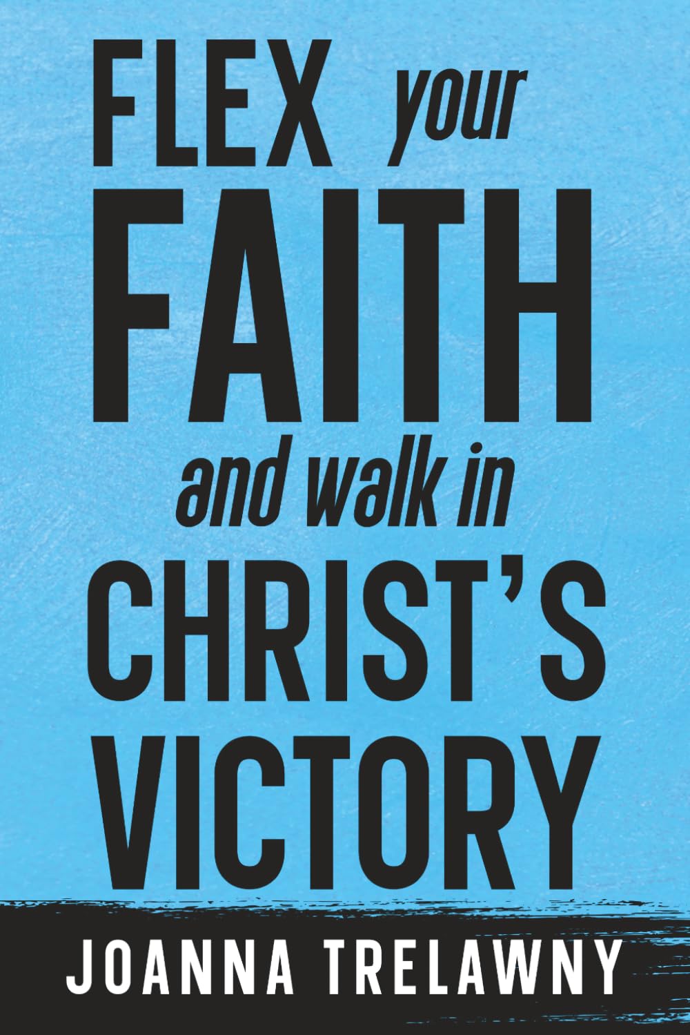 Flex Your Faith and Walk in Christ's Victory (Christian Living)