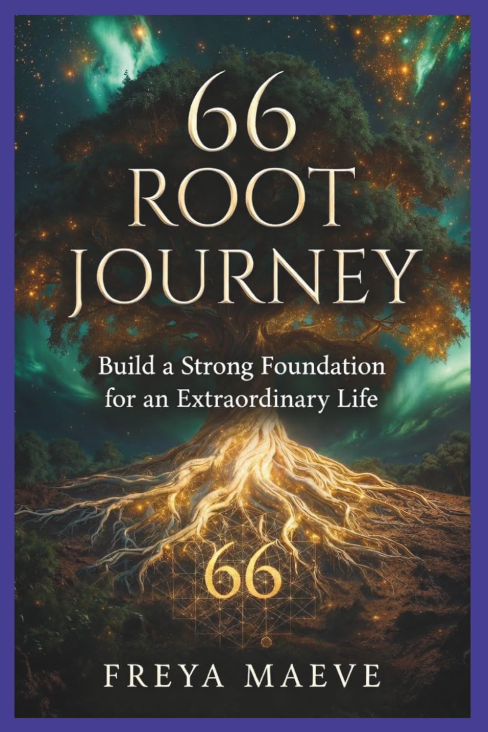 66 Root Journey: Build a Strong Foundation for an Extraordinary Life