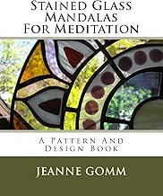 Stained Glass Mandalas For Meditation: A Pattern And Design Book