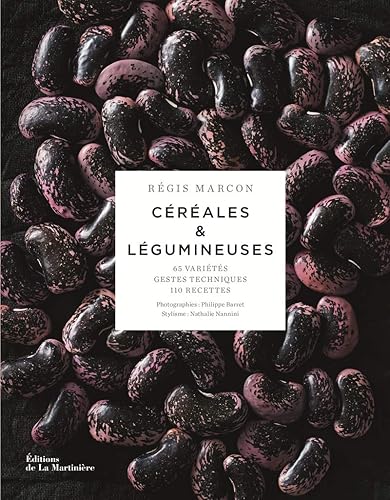 Céréales et légumineuses: 65 variétés, gestes et techniques, 110 recettes