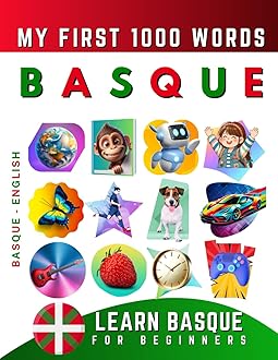 Learn Basque for Beginners, My First 1000 Words: Bilingual Euskara - English Language Learning Book for Kids & Adults