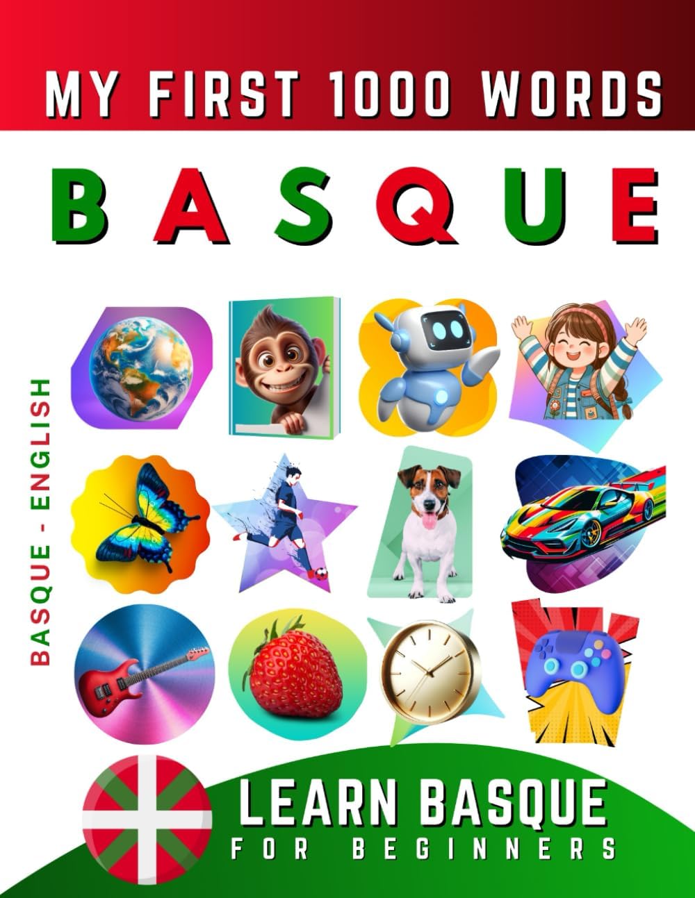 Learn Basque for Beginners, My First 1000 Words: Bilingual Euskara - English Language Learning Book for Kids & Adults