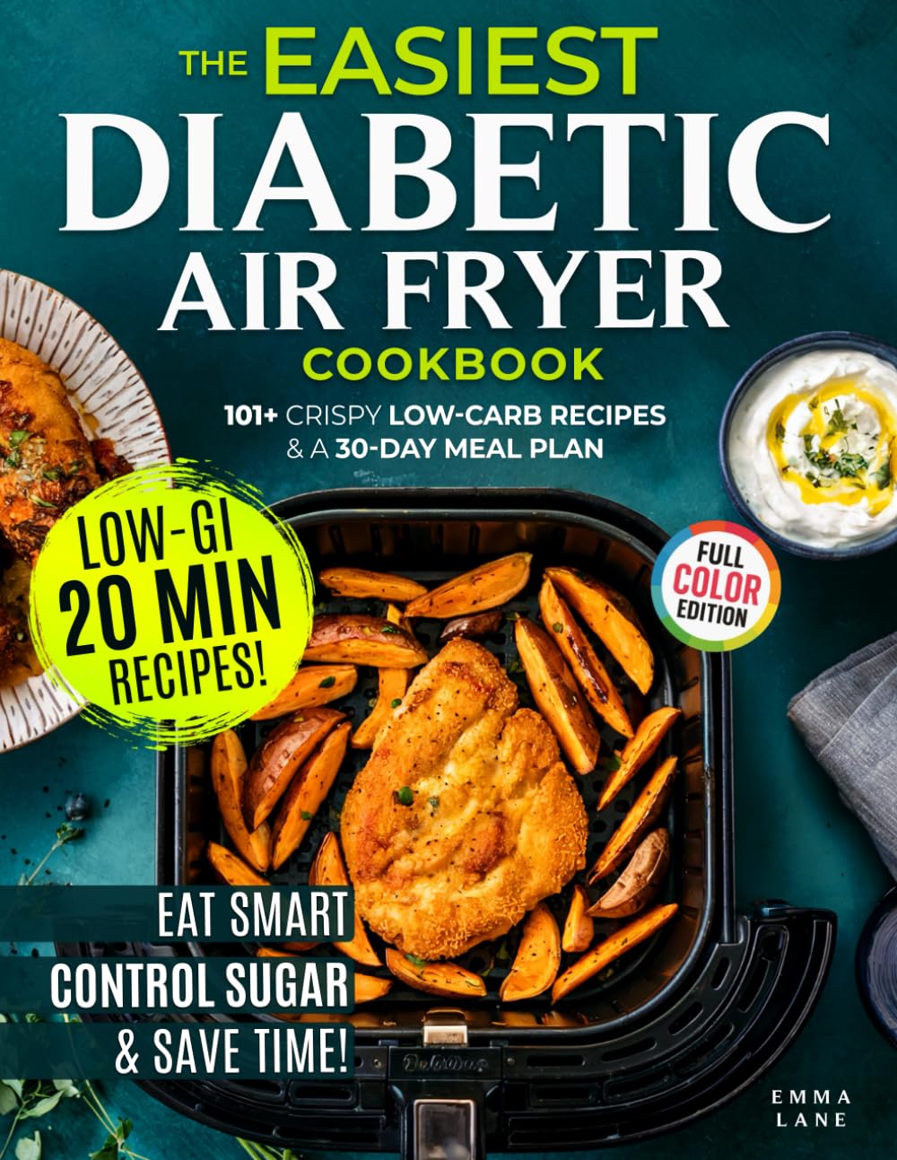 The Easiest Diabetic Air Fryer Cookbook: Eat Smart, Lower Your A1C, and Save Time with 101+ Crispy Low-Carb Recipes and a Meal Plan for Prediabetes and Type 2 Diabetes