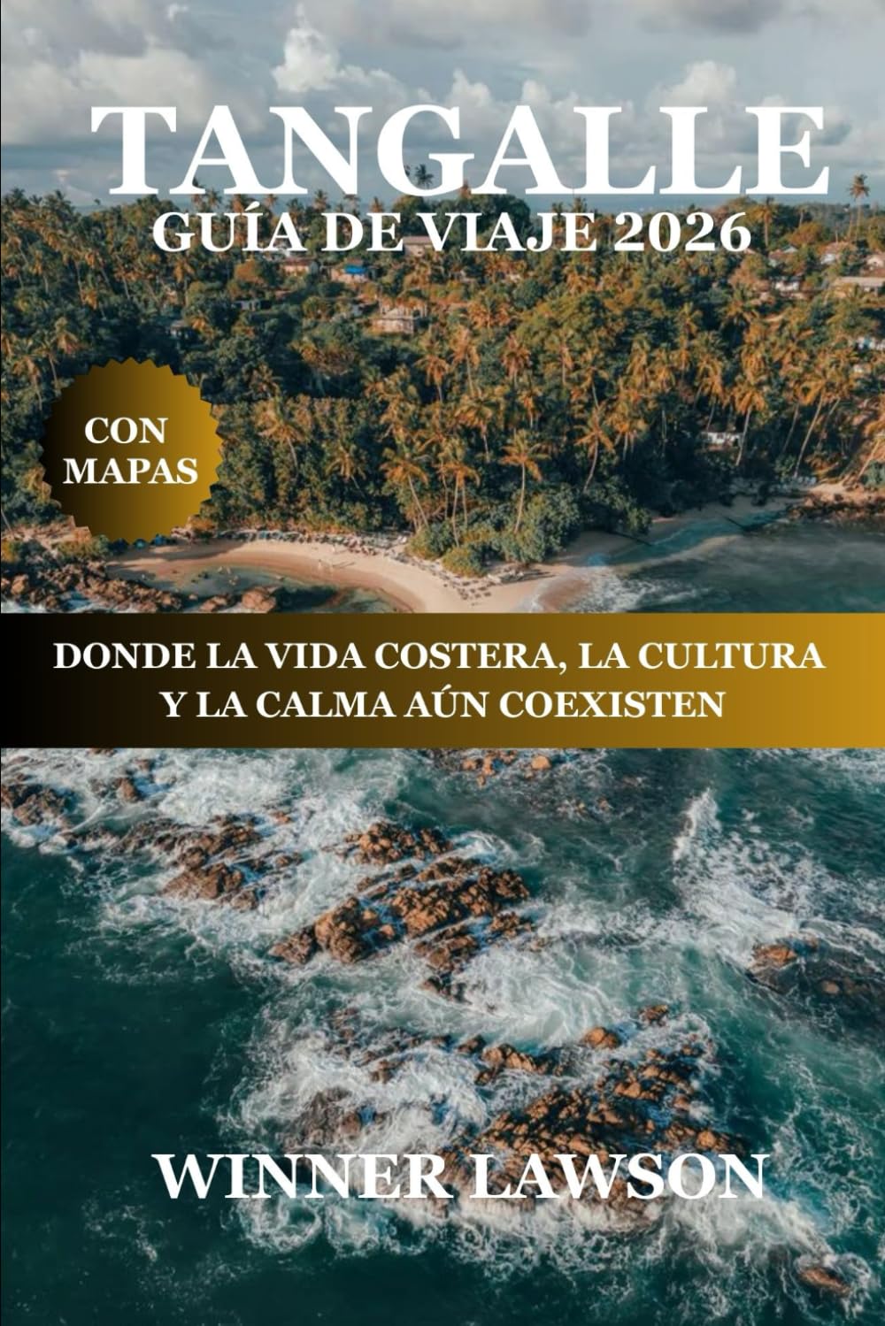 TANGALLE GUÍA DE VIAJE 2026: DONDE LA VIDA COSTERA, LA CULTURA Y LA CALMA AÚN COEXISTEN