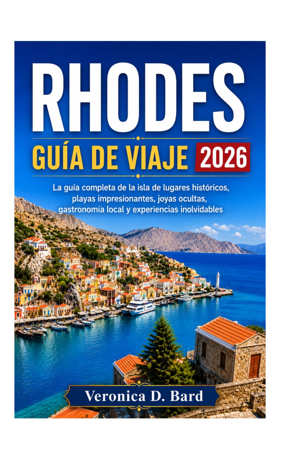 RHODES GUÍA DE VIAJE 2026: La guía completa de la isla de lugares históricos, playas impresionantes, joyas ocultas, gastronomía local y experiencias inolvidables