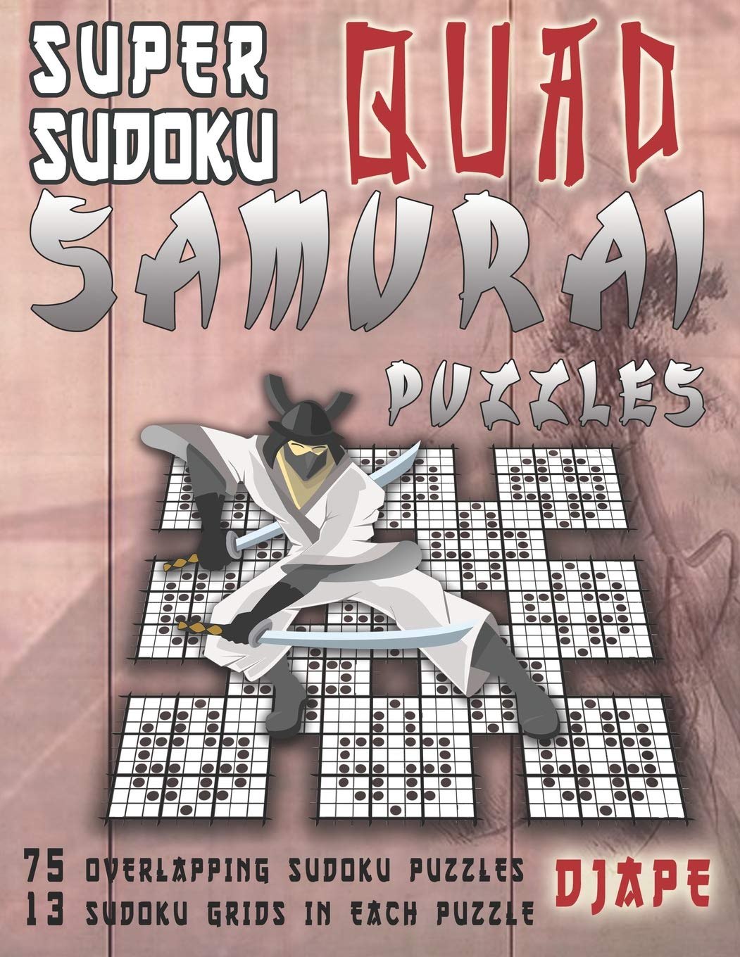 Super Sudoku Quad Samurai Puzzles: 75 Overlapping Sudoku Puzzles, 13 Sudoku Grids in Each Puzzle (Super Samurai Grid Architecture: The Multi-Overlap Collection)