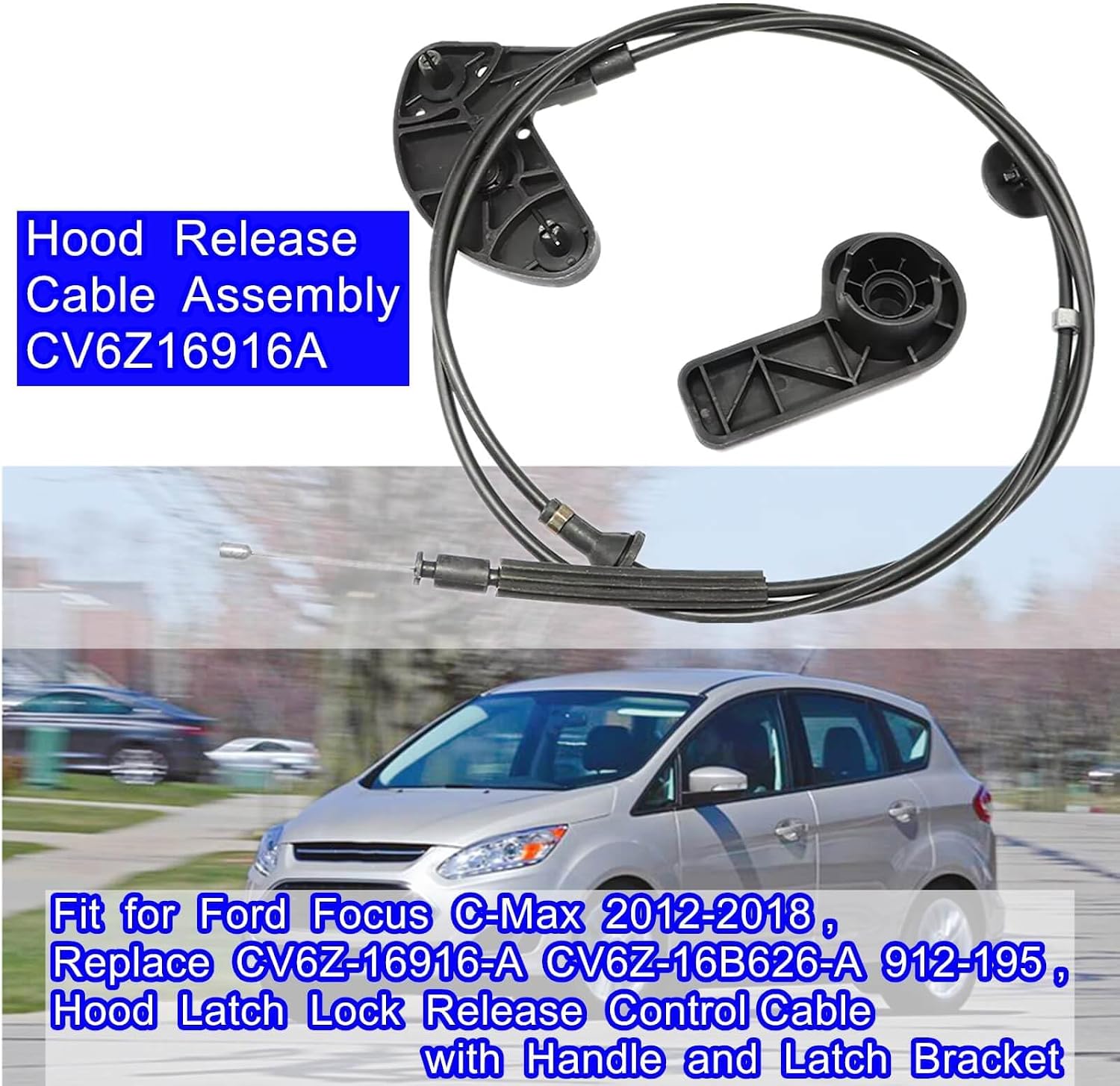 Hood Release Cable Assembly CV6Z16916A,Fit for Ford Focus C-Max 2012-2018, Replace CV6Z-16916-A CV6Z-16B626-A 912-195, Hood Latch Lock Release Control Cable with Handle and Latch Bracket