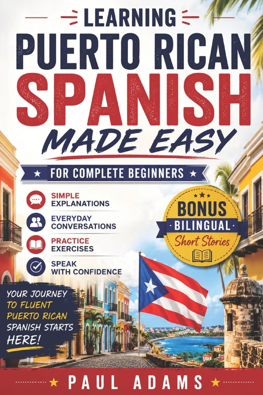 Learning PUERTO RICAN Spanish Made Easy for Complete Beginners: A Smart Guide to Navigate from Zero to a Confident and Fluent Speaker with Essential Vocabularies, Natural Conversations, Real-Life D