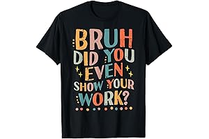 Teacher Bruh Did You Even Show Your Work T-Shirt