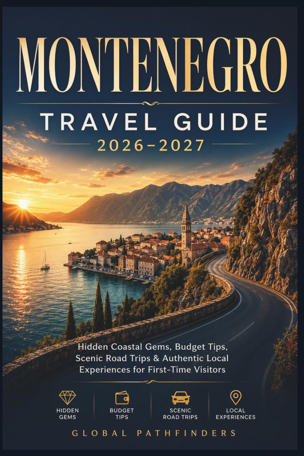 MONTENEGRO TRAVEL GUIDE 2026–2027: Hidden Coastal Gems, Budget Tips, Scenic Road Trips & Authentic Local Experiences for First-Time Visitors