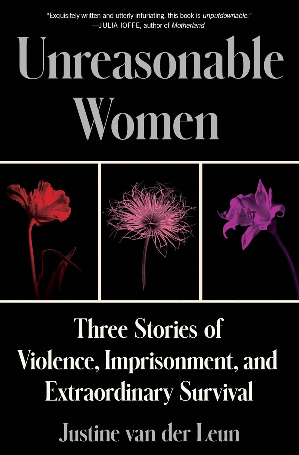 Unreasonable Women: Three Stories of Violence, Imprisonment, and Extraordinary Survival
