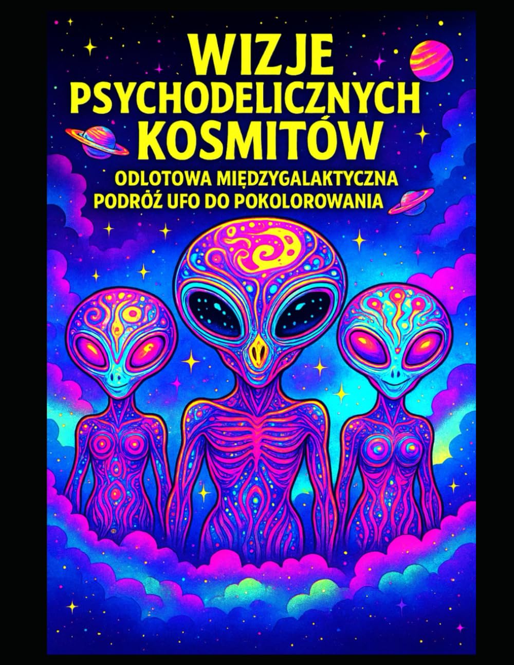 ALIEN PSYCHEDELIC VISIONS A TRIPPY INTERGALACTIC UFO TRIP TO COLOR & FRAME: Kolorowanka dla dorosłych z odjechaną sztuką kosmitów, psychodelicznymi ... | Duży format | 50 ilustracji do oprawienia |