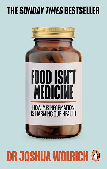 Food Isn’t Medicine: How Misinformation Is Harming Your Health – The Sunday Times Bestseller