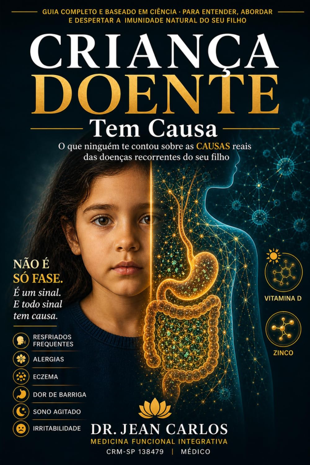 Criança Doente Tem Causa: O que ninguém te contou sobre as causas reais das doenças recorrentes do seu filho (Família Integrativa)