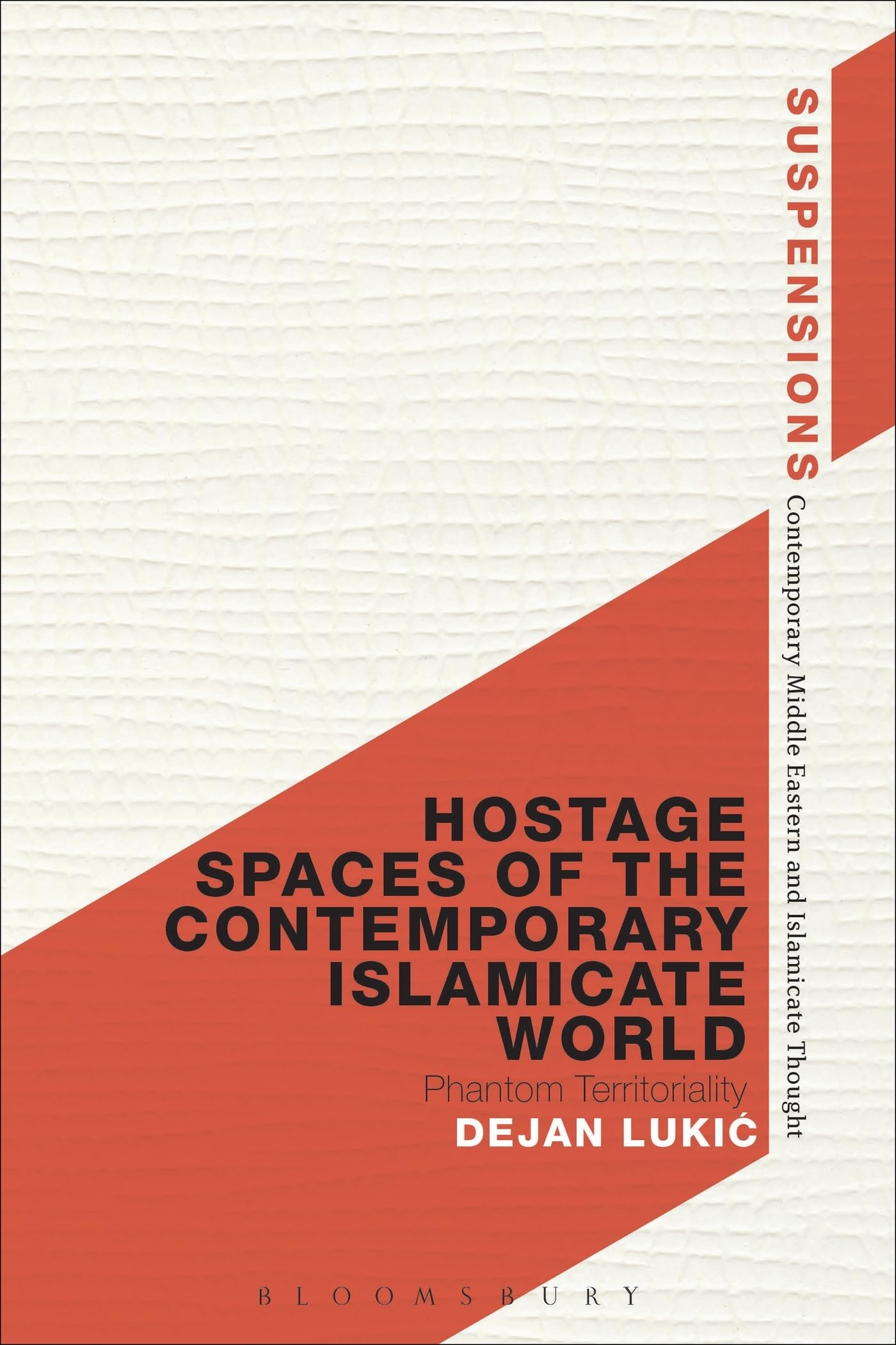 Hostage Spaces of the Contemporary Islamicate World: Phantom Territoriality (Suspensions: Contemporary Middle Eastern and Islamicate Thought)