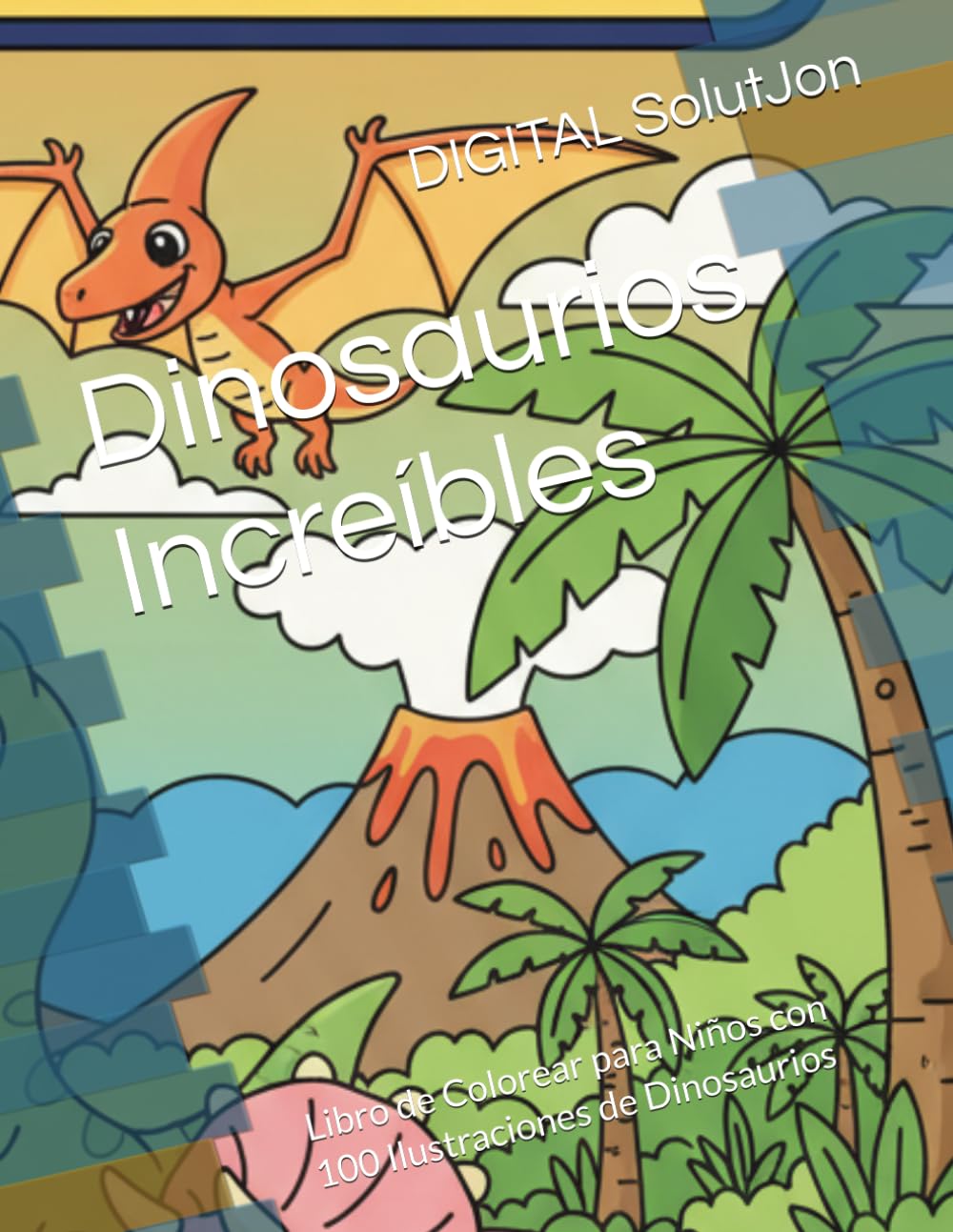 Dinosaurios Increíbles: Libro de Colorear para Niños con 100 Ilustraciones de Dinosaurios (Libros de Colorear para Niños - Volumen 1)