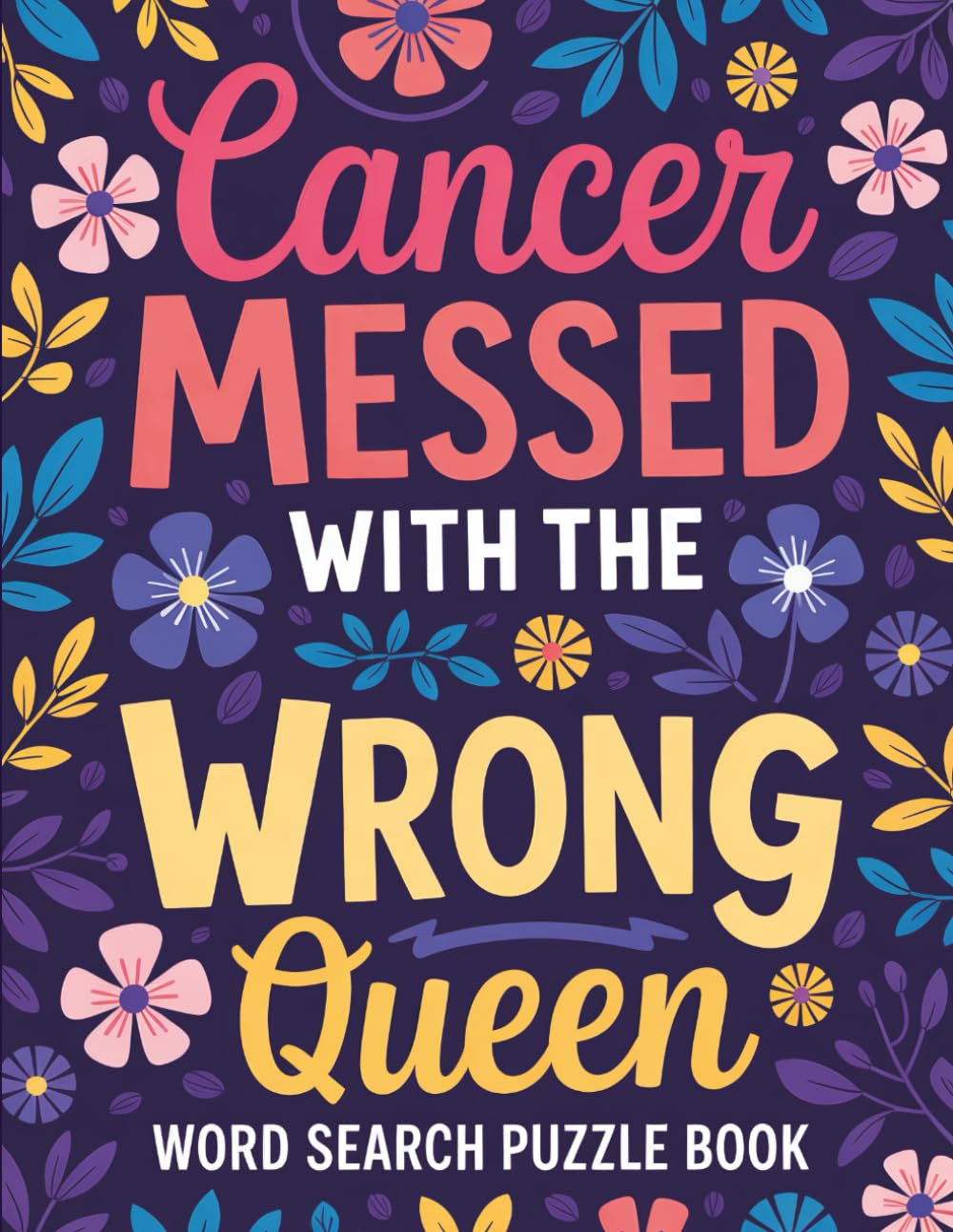 Cancer Messed With the Wrong Queen Word Search Puzzle Book: Cancer Survivor Gift for Teens & Adults – 100 Word Search Puzzles for Chemo Recovery & Encouragement