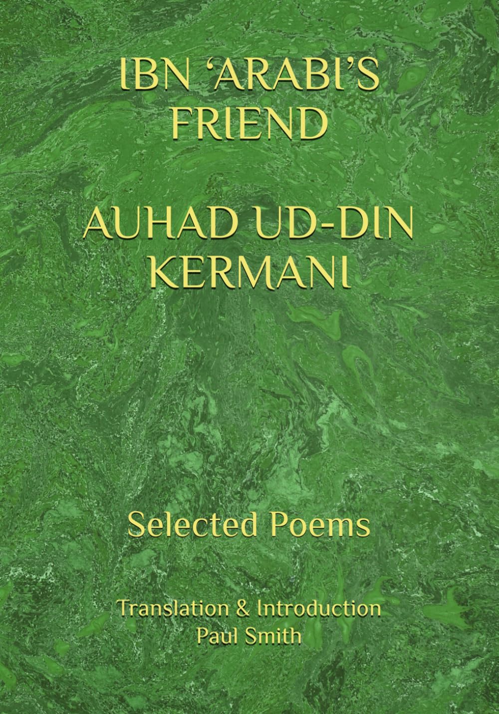 IBN ‘ARABI’S FRIEND AUHAD UD-DIN KERMANI: Selected Poems