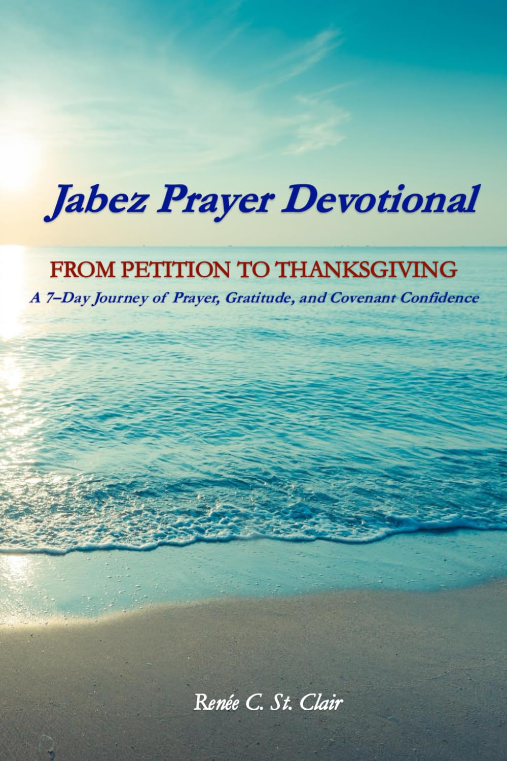 The Jabez Prayer Devotional: From Petition to Thanksgiving: A7-Day Journey of Prayer, Gratitude, and Covenant Confidence (Covenant Presence Devotional Series)