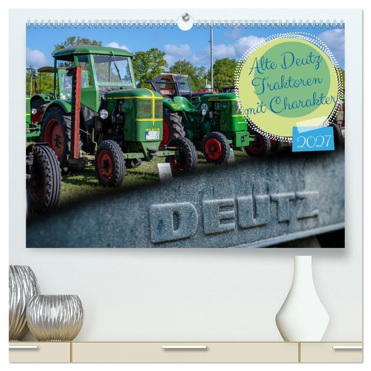 Alte Deutz Traktoren mit Charakter (hochwertiger Premium Wandkalender 2027 DIN A2 quer), Kunstdruck in Hochglanz: Die Schönheit, Kraft und der ... Aufnahmen alter Deutz-Traktoren gezeigt.
