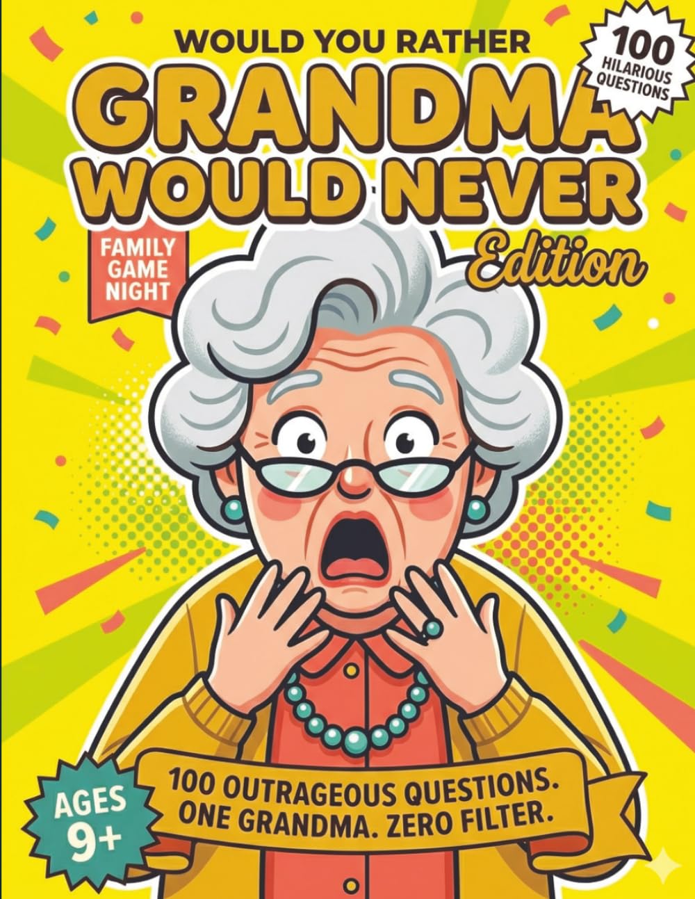 Would You Rather: Grandma Would Never Edition: 100 Outrageous Questions for Family Game Night, Holiday Dinners & Anyone Brave Enough to Shock Grandma ... (Ages 9-13) (WOULD YOU RATHER WORLDWIDE)