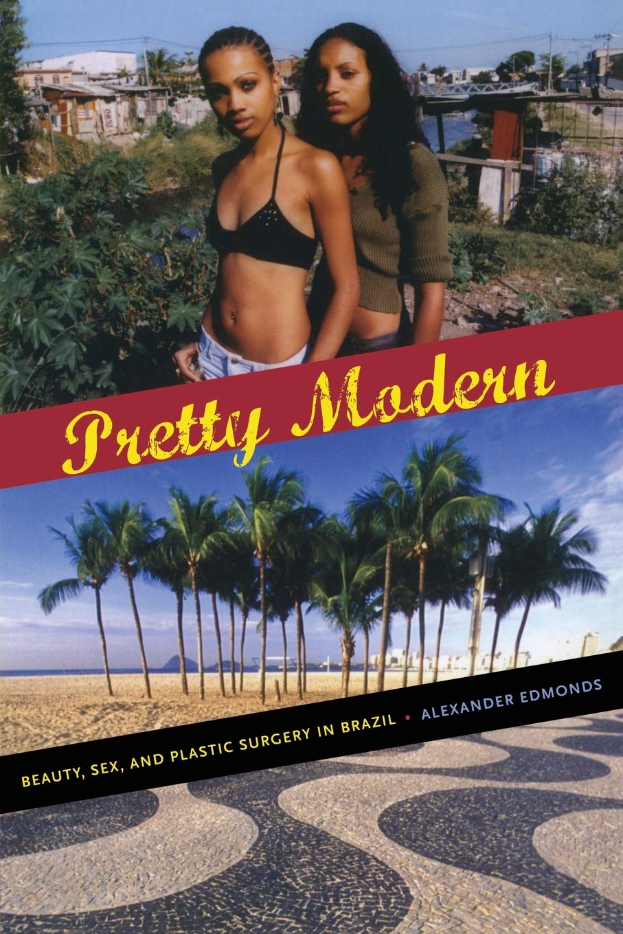 Pretty Modern: Beauty, Sex, and Plastic Surgery in Brazil by Alexander ...