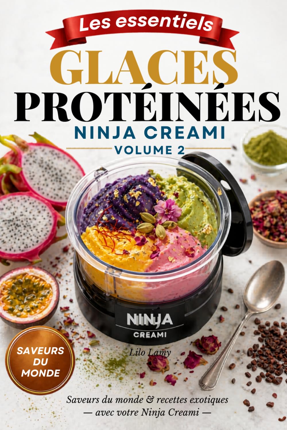 Glaces protéinées Ninja Creami Volume 2: 100 recettes du monde, faciles et gourmandes pour des desserts riches en protéines à la maison (Les essentiels Ninja Creami)