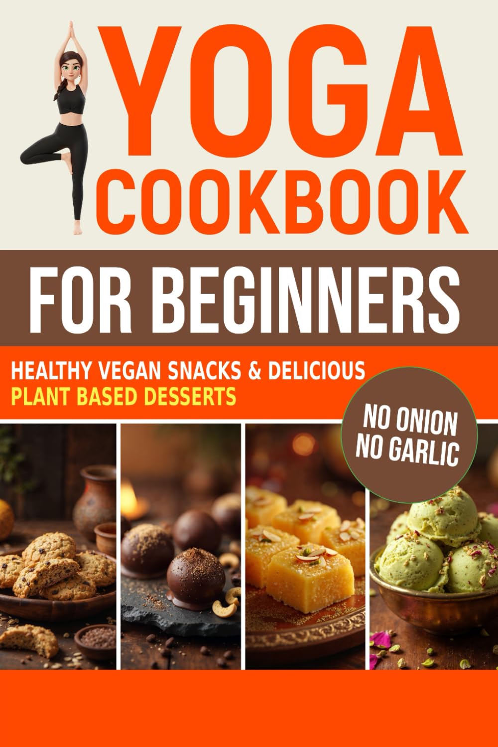 Yoga Cookbook for Beginners: Healthy Vegan Snacks and Delicious Plant Based Desserts (Sattvic Kitchen)