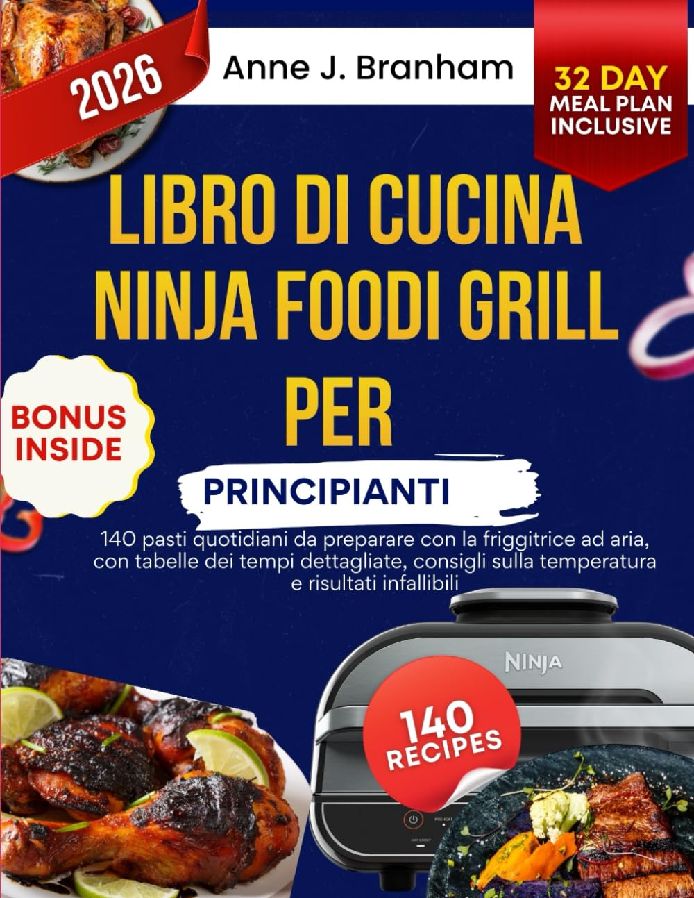 Libro di cucina Ninja Foodi Grill per principianti: 140 pasti quotidiani da preparare con la friggitrice ad aria, con tabelle dei tempi dettagliate, consigli sulla temperatura e risultati infallibili