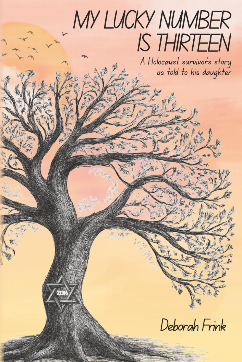 My Lucky Number is Thirteen: A Holocaust Survivors Story as Told to His Daughter