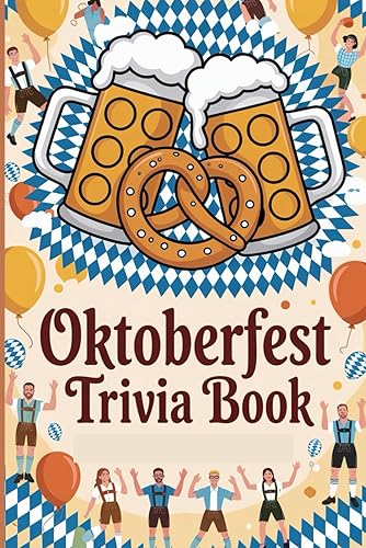 Oktoberfest Trivia Book: 150 Questions on Bavarian Heritage, Folk Traditions,